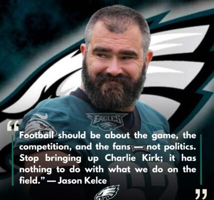 BREAKING FIRESTORM: JASON KELCE SLAMS POLITICS IN FOOTBALL — TELLS FANS TO “STOP MENTIONING CHARLIE KIRK”